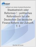 Staatsstreich oder Reformen ! : politisches Reformbuch fur alle Deutschen Die deutsche Finanz-Reform der Zukunft. T. 3