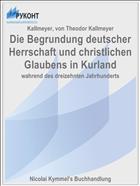 Die Begrundung deutscher Herrschaft und christlichen Glaubens in Kurland