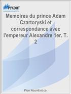 Memoires du prince Adam Czartoryski et correspondance avec l'empereur Alexandre 1er. T. 2