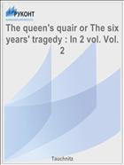 The queen's quair or The six years' tragedy : In 2 vol. Vol. 2
